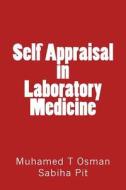 Self Appraisal in Laboratory Medicine di Prof Muhamed T. Osman, Prof Sabiha Pit edito da Createspace