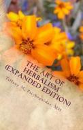 The Art of Herbalism (Expanded Edition): Write and Fill Your Own Herbal Medicine Prescriptions di Tiffany M. Psichopaidas Mh edito da Createspace