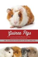 Guinea Pigs: How to Care for Your Guinea Pig and Everything You Need to Know to Keep Them Well di Gordon Roberts, Dr Gordon Roberts edito da Createspace