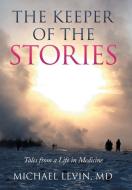The Keeper of the Stories di MD Michael Levin edito da Xlibris