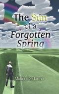 The Sun of a Forgotten Spring: Twelve Tales di Matteo Dedonno edito da Createspace