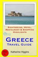 Greece Travel Guide: Sightseeing, Hotel, Restaurant & Shopping Highlights di Katherine Higgins edito da Createspace