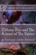 Zifhono Fno and the Release of the Fairies: A Fantasy Upon Noland di Adlin Joe G. M. edito da Createspace