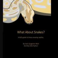 What about Snakes?: A Kids' Guide to These Amazing Reptiles di My Little Python, Irwin Q. Wart edito da Createspace