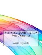 Business Gamification for Dummies di Adam a. Reynolds edito da Createspace