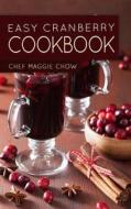 Easy Cranberry Cookbook di Chef Maggie Chow edito da Createspace Independent Publishing Platform