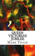 Queen Victoria's Jubilee di Mark Twain edito da Createspace Independent Publishing Platform