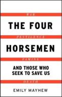 The Four Horsemen di Emily Mayhew edito da Quercus Publishing