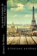 Un Grand Homme de Province a Paris: Illusions Perdues di Honore de Balzac edito da Createspace Independent Publishing Platform