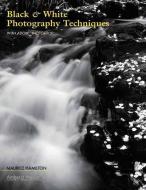 Black & White Photography Techniques With Adobe Photoshop di Maurice Hamilton edito da Amherst Media