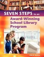 Seven Steps To An Award Winning School Library Program di Ann M. Martin edito da Abc-clio