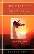 I Choose To Be Free, I Choose To Be Me di Dianne Coop edito da Lifesuccess Publishing