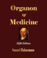 Organon of Medicine - Fifth Edition di Samuel Hahnemann edito da Merchant Books