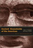 Ancient Households Of The Americas di Nancy Gonlin edito da University Press Of Colorado