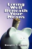 Living Well Beneath Your Means di Douglas P Erhard edito da America Star Books