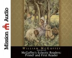 McGuffey's Eclectic Readers: Primer and First Reader di William McGuffey edito da Mission Audio