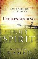 Understanding the Holy Spirit: Experience the Power di Brenda Rambo edito da CREATION HOUSE