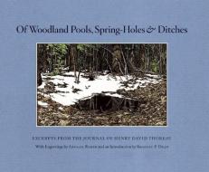Of Woodland Pools, Spring-Holes and Ditches: Excerpts from the Journal of Henry David Thoreau di Henry David Thoreau edito da COUNTERPOINT PR