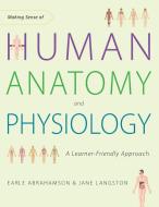 Making Sense of Human Anatomy and Physiology: A Learner-Friendly Approach di Earle Abrahamson, Jane Langston edito da NORTH ATLANTIC BOOKS
