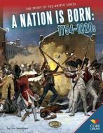 A Nation Is Born: 1754-1820s di Lois Sepahban edito da CORE LIB