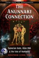 The Anunnaki Connection: Sumerian Gods, Alien Dna, and the Fate of Humanity (from Eden to Armageddon) di Heather Lynn edito da NEW PAGE BOOKS