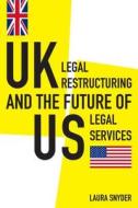 UK Legal Restructuring and the Future of Us Legal Services di Laura Snyder edito da American Bar Association