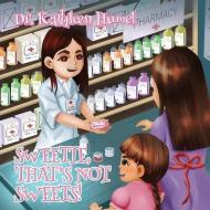 Sweetie, That's Not Sweets! di Kathleen Humel edito da LIGHTNING SOURCE INC