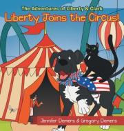 Liberty Joins the Circus!: The Adventures of Liberty & Clark di Jennifer DeMers, Gregory DeMers edito da ARCHWAY PUB