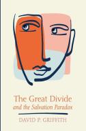 The Great Divide and the Salvation Paradox di David P. Griffith edito da Pickwick Publications