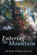 Entering the Mountain di Peter Fortunato edito da Cayuga Lake Books