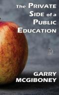 The Private Side Of A Public Education di Garry McGiboney edito da Anaphora Literary Press