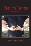 Thug Bible: True Story di Reyhan Jones edito da Bookbaby