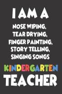 I Am A Nose Wiping, Tear Drying, Finger Painting, Story Telling, Singing Songs Kindergarten Teacher: Funny Kindergarten  di Creative Juices Publishing edito da LIGHTNING SOURCE INC