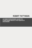 Ultimate Beginners Guide to CorelDRAW Basics for Graphics Designers di Robert Pattinson edito da LIGHTNING SOURCE INC
