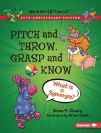 Pitch and Throw, Grasp and Know, 20th Anniversary Edition: What Is a Synonym? di Brian P. Cleary edito da LERNER PUBN