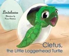 Cletus, The Little Loggerhead Turtle di Lindalouise edito da Linda C. Gruss