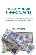 Reclaim Your Financial Wits: For Adults di NANCY edito da Lightning Source Uk Ltd