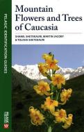 Mountain Flowers and Trees of Caucasia di Shamil Shetekauri edito da Pelagic Publishing
