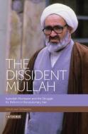 The Dissident Mullah: Ayatollah Montazeri and the Struggle for Reform in Revolutionary Iran di Ulrich von Schwerin edito da I B TAURIS