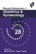 Recent Advances In Obstetrics & Gynaecology - 28 di Mausumi Das, Togas Tulandi edito da JP Medical Ltd
