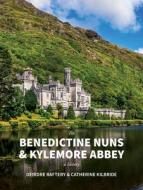The Benedictine Nuns & Kylemore Abbey di Catherine KilBride, Deirdre Raftery edito da Irish Academic Press Ltd