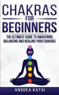 Chakras For Beginners: Why You Need To U di ANODEA PERRAKIS edito da Lightning Source Uk Ltd