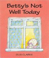 Betty's Not Well Today di Gus Clarke edito da Andersen Press (UK)