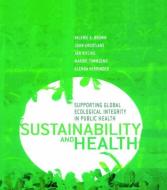 Sustainability and Health di Valerie A. Brown, John Grootjans, Jan Ritchie, Mardie Townsend, Glenda Verrinder edito da Taylor & Francis Ltd