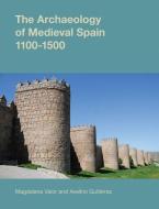 The Archaeology of Medieval Spain, 1100-1500 di Magdalena Valor edito da PAPERBACKSHOP UK IMPORT
