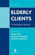Elderly Clients: A Precedent Manual (Third Edition) di Bielanska, Lush edito da JORDAN PUB