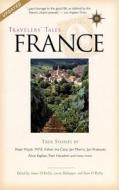 Travelers' Tales France di James O'Reilly, Larry Habegger, James OAReilly edito da Travelers' Tales, Incorporated