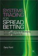 Systems Trading for Spread Betting di Gary Ford edito da Harriman House Ltd