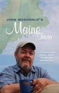 John McDonald's Maine Trivia: A Useful Guide to Useless Information di John McDonald edito da Islandport Press