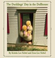The Duckings' Day in the Dollhouse di Kristin Lee Nobel, Zora Lee Nobel edito da Kristin Nobel